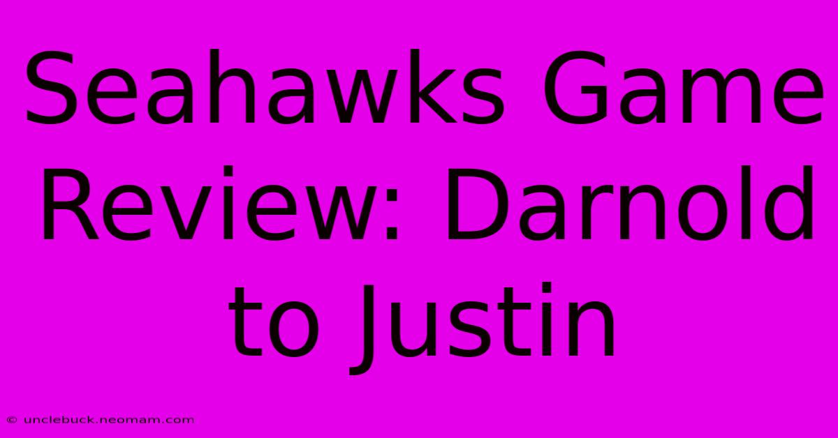 Seahawks Game Review: Darnold To Justin