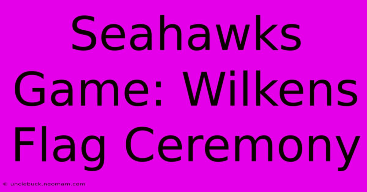 Seahawks Game: Wilkens Flag Ceremony