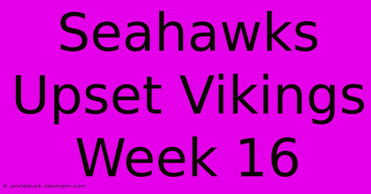 Seahawks Upset Vikings Week 16