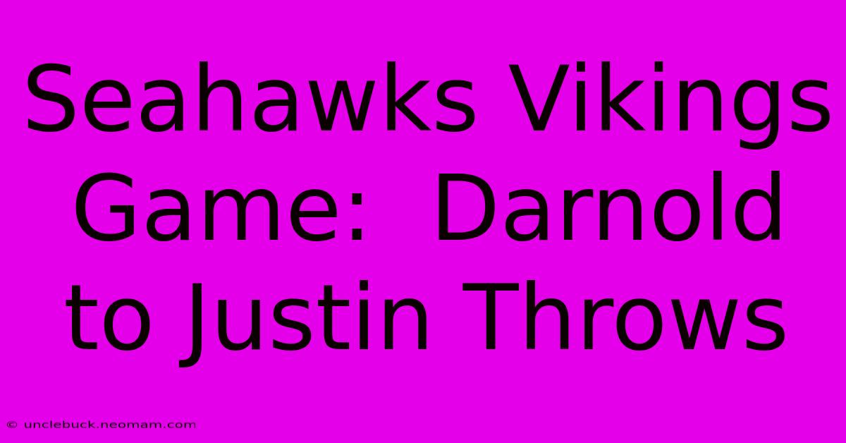 Seahawks Vikings Game:  Darnold To Justin Throws