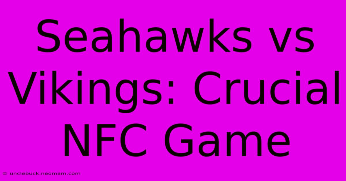 Seahawks Vs Vikings: Crucial NFC Game