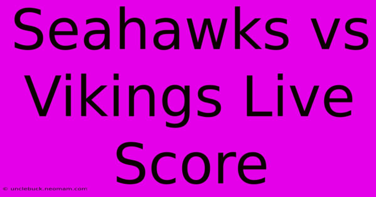 Seahawks Vs Vikings Live Score