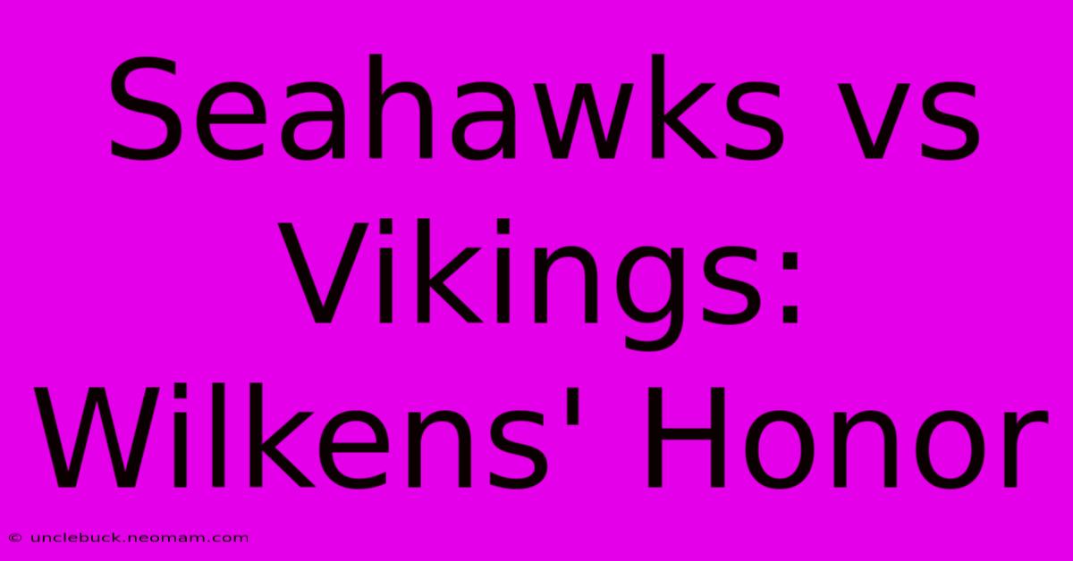 Seahawks Vs Vikings: Wilkens' Honor