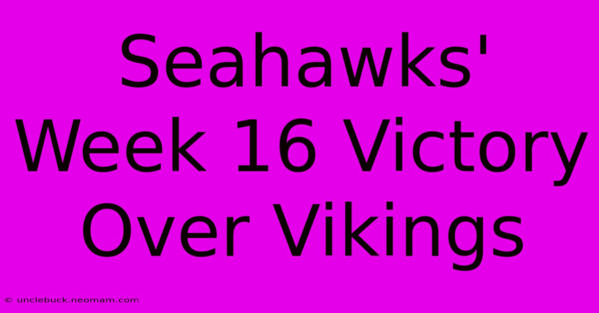 Seahawks' Week 16 Victory Over Vikings