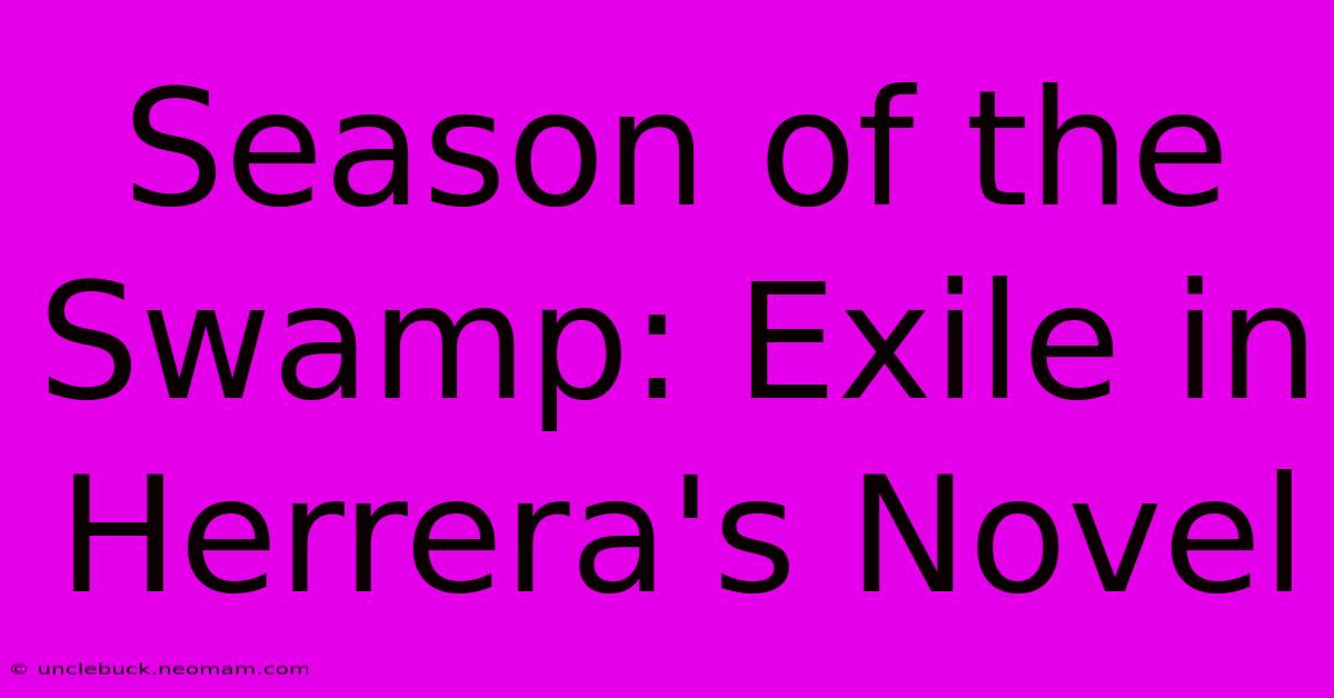 Season Of The Swamp: Exile In Herrera's Novel 