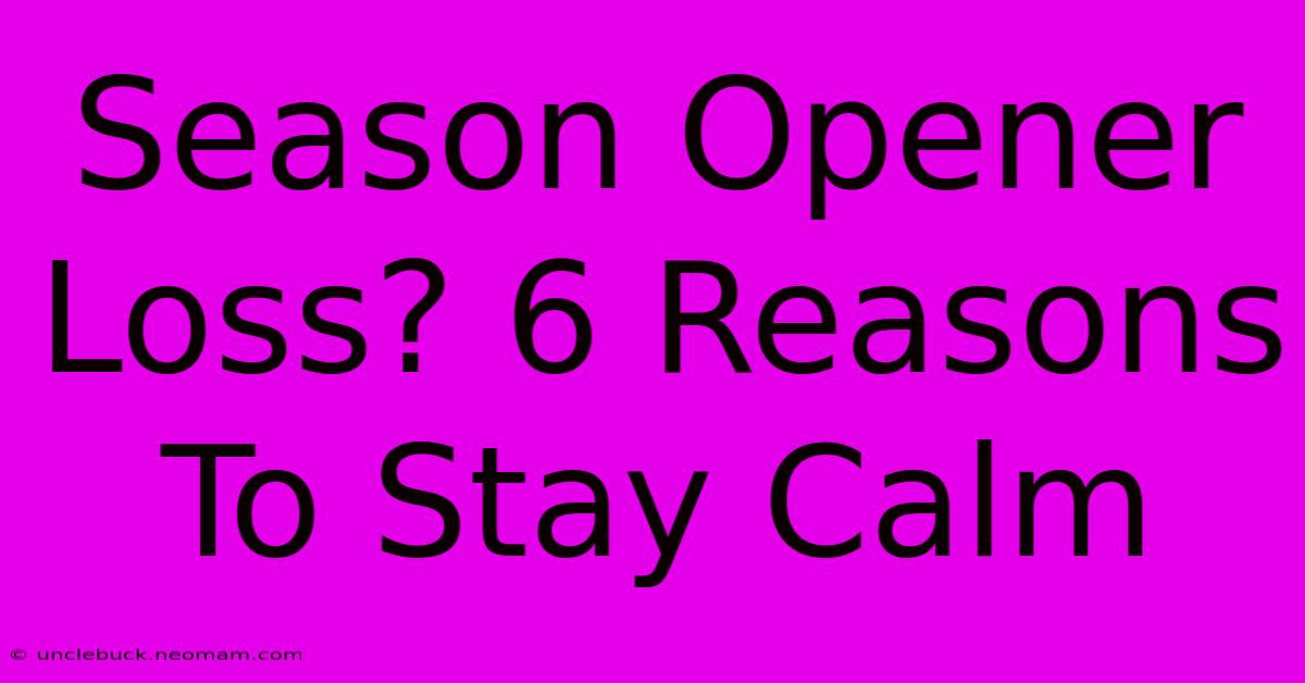 Season Opener Loss? 6 Reasons To Stay Calm