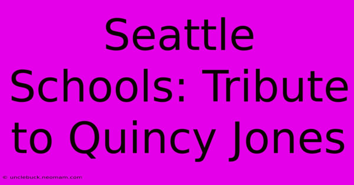 Seattle Schools: Tribute To Quincy Jones 