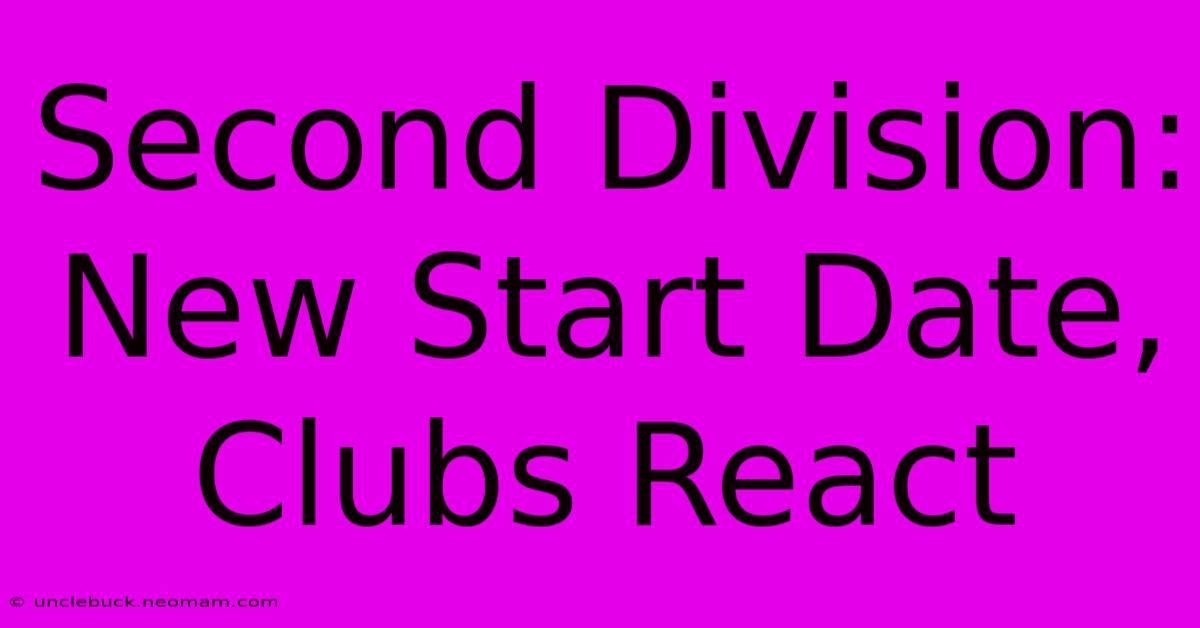 Second Division: New Start Date, Clubs React