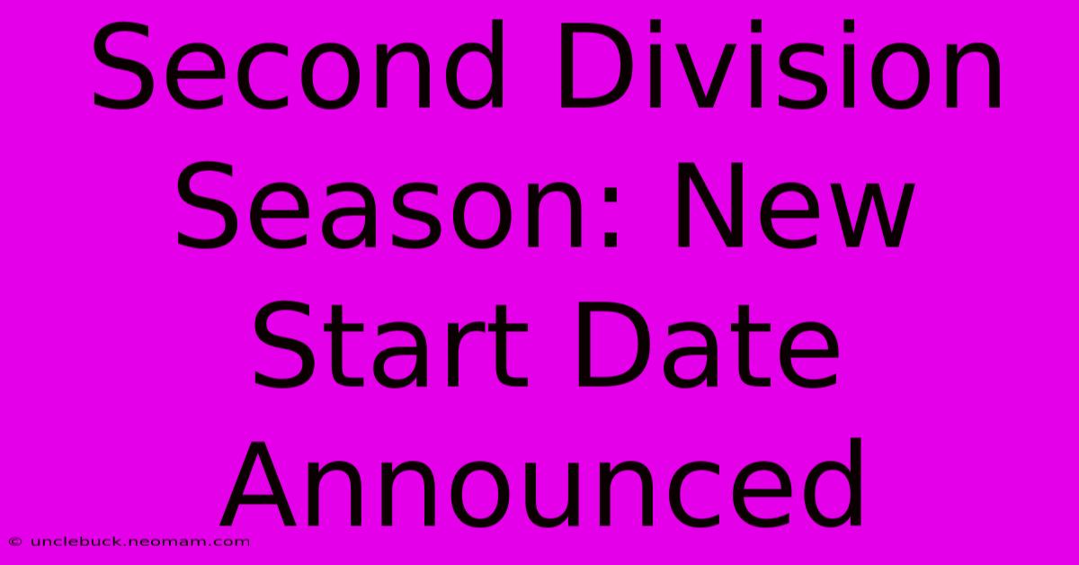 Second Division Season: New Start Date Announced