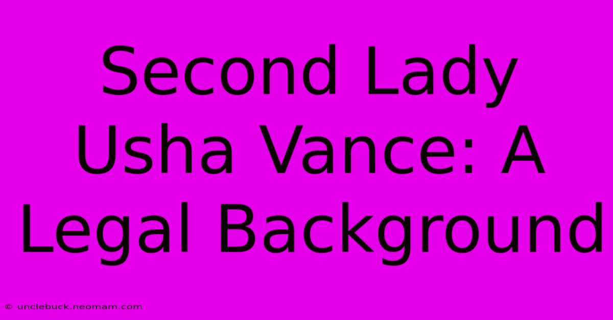 Second Lady Usha Vance: A Legal Background