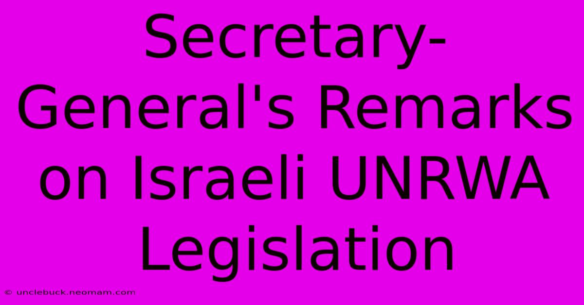 Secretary-General's Remarks On Israeli UNRWA Legislation