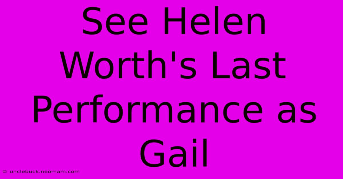 See Helen Worth's Last Performance As Gail