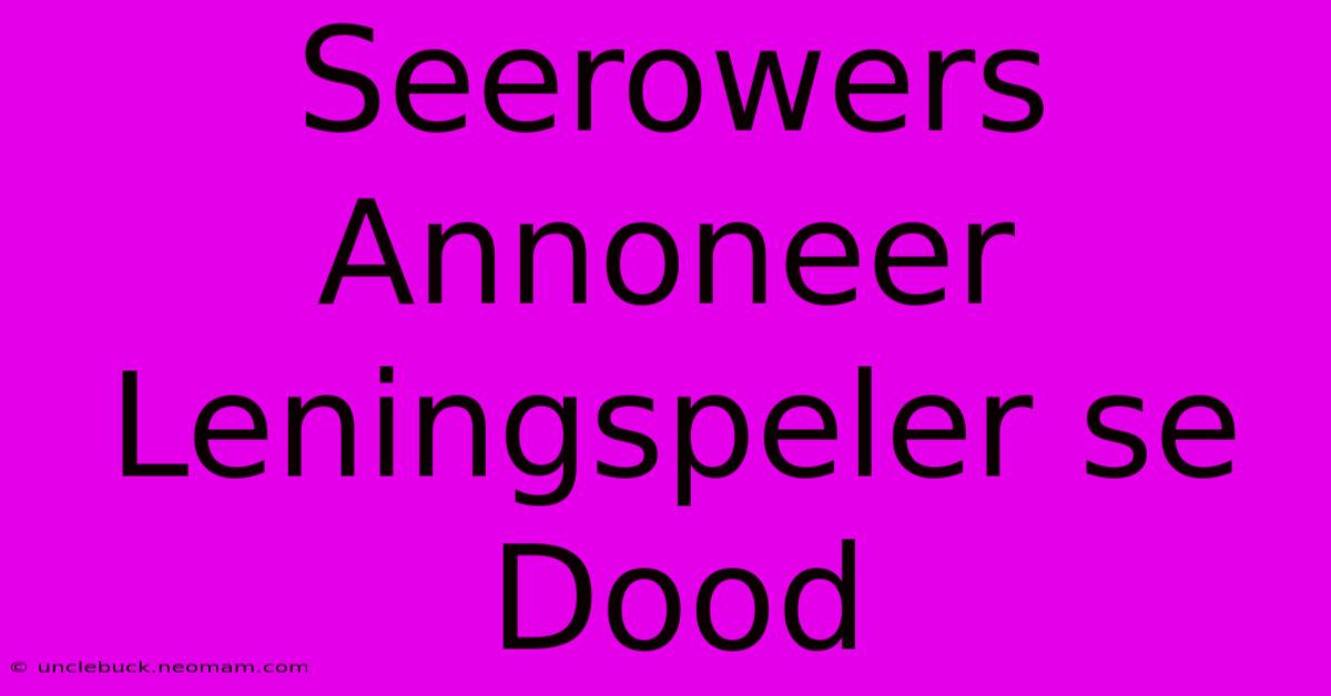 Seerowers Annoneer Leningspeler Se Dood