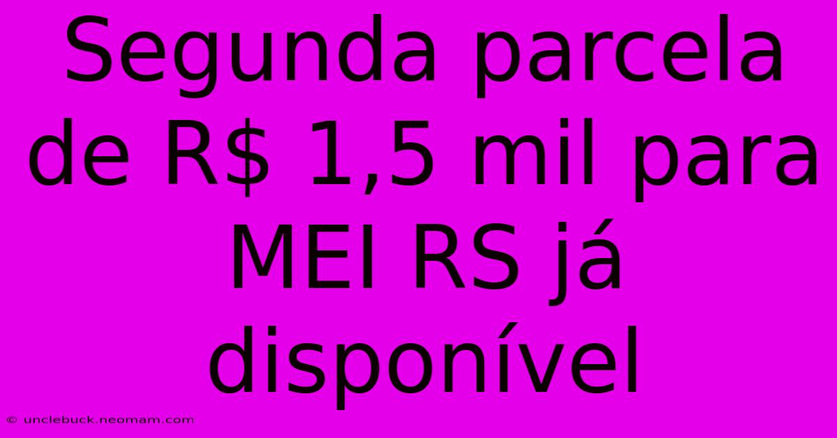 Segunda Parcela De R$ 1,5 Mil Para MEI RS Já Disponível