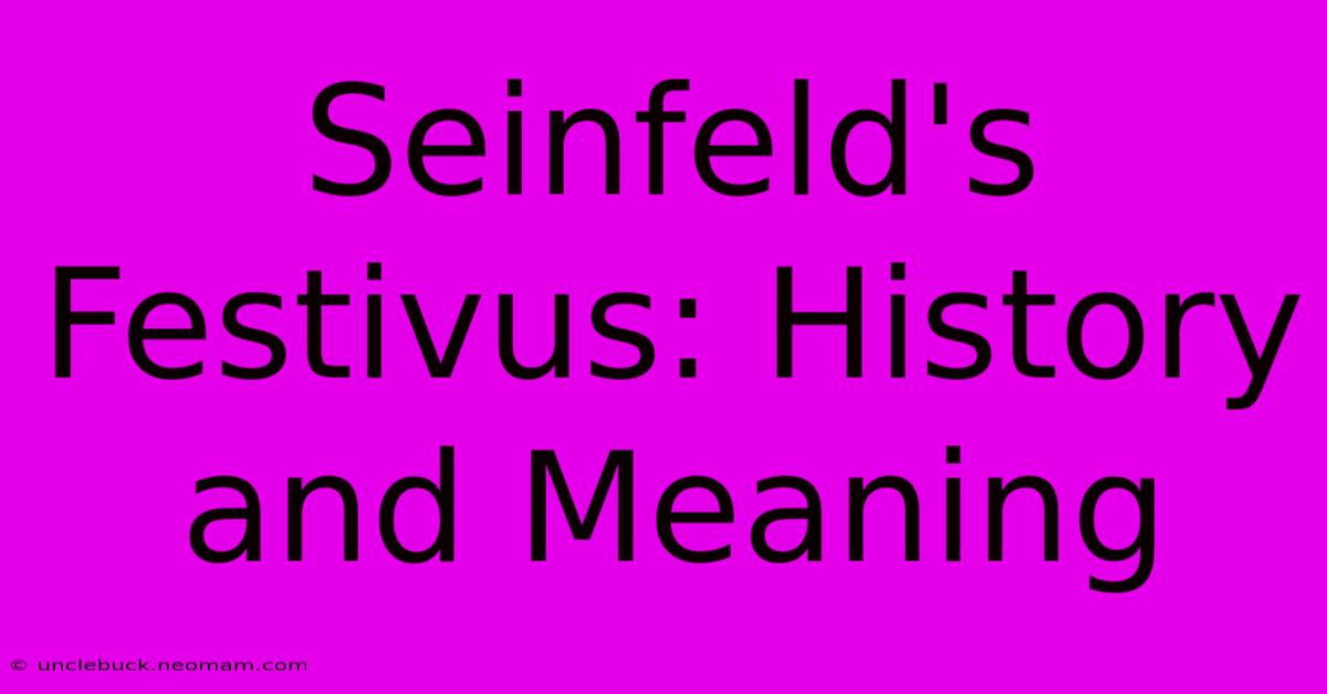 Seinfeld's Festivus: History And Meaning