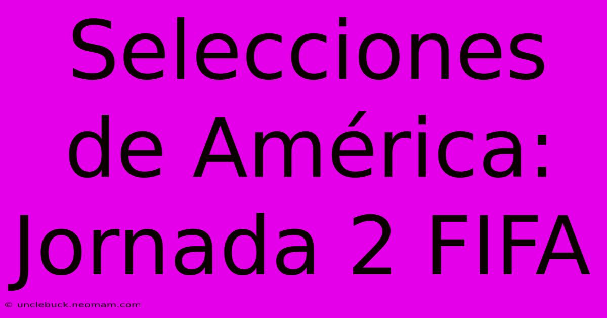 Selecciones De América: Jornada 2 FIFA