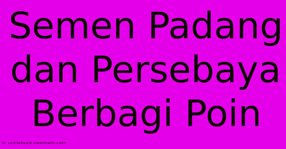 Semen Padang Dan Persebaya Berbagi Poin