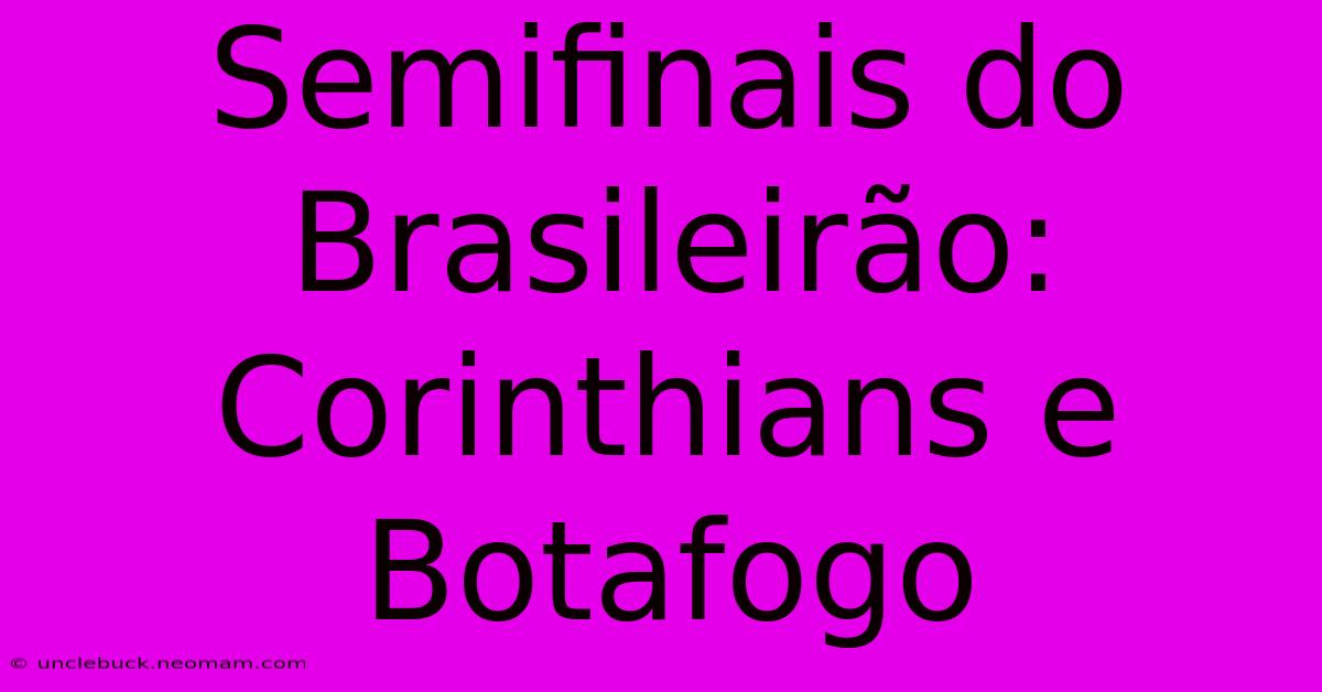 Semifinais Do Brasileirão: Corinthians E Botafogo