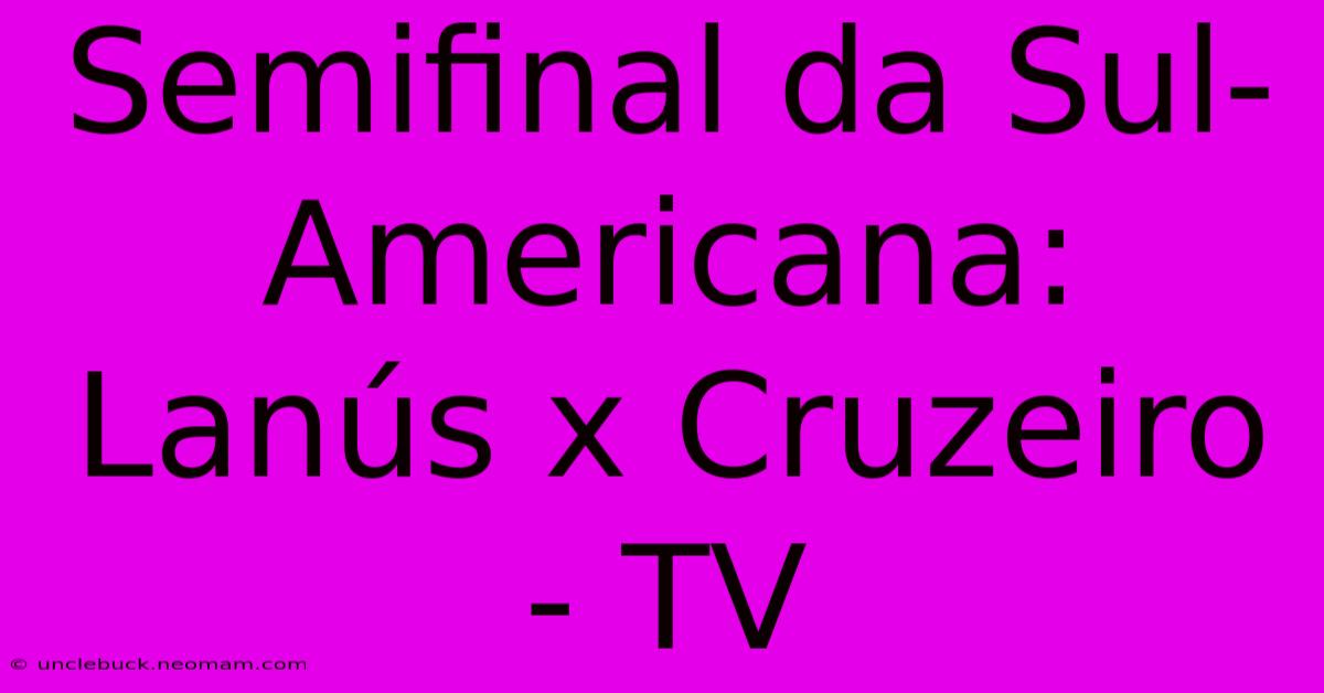 Semifinal Da Sul-Americana: Lanús X Cruzeiro - TV