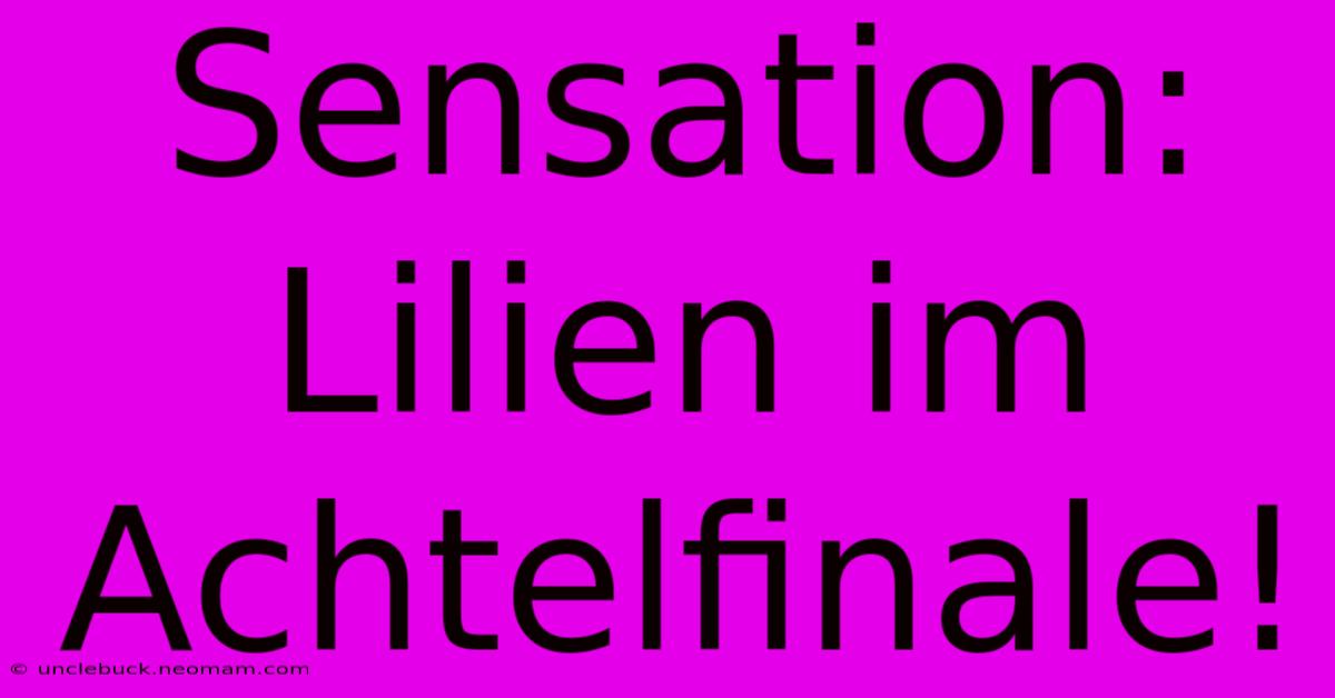 Sensation: Lilien Im Achtelfinale!