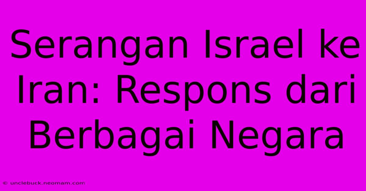 Serangan Israel Ke Iran: Respons Dari Berbagai Negara 