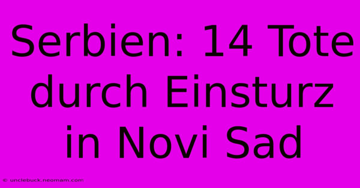 Serbien: 14 Tote Durch Einsturz In Novi Sad