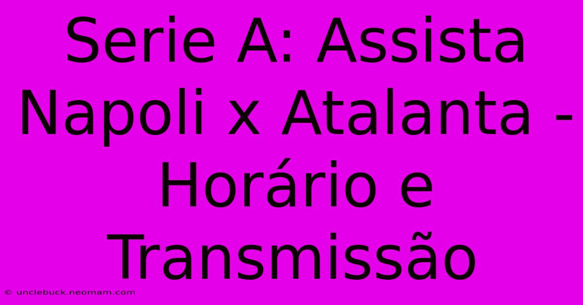 Serie A: Assista Napoli X Atalanta - Horário E Transmissão 