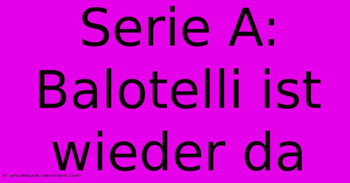 Serie A: Balotelli Ist Wieder Da 