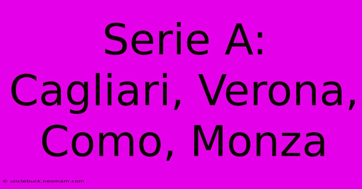 Serie A: Cagliari, Verona, Como, Monza