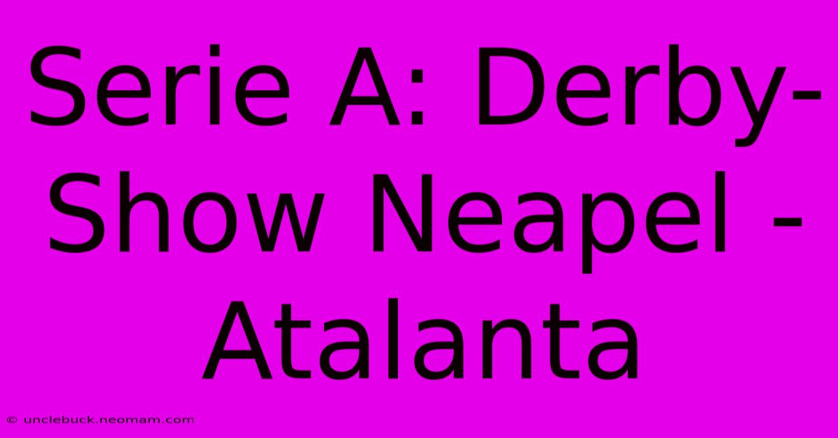 Serie A: Derby-Show Neapel - Atalanta