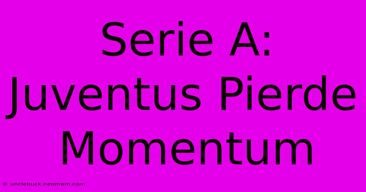 Serie A: Juventus Pierde Momentum 