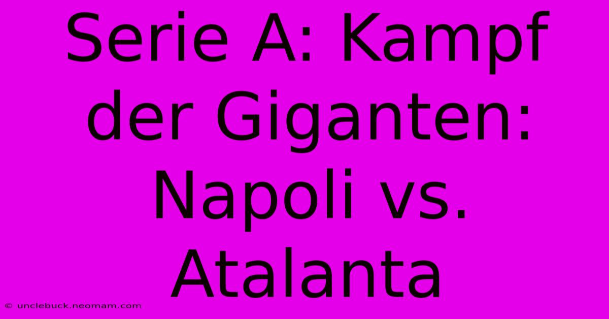 Serie A: Kampf Der Giganten: Napoli Vs. Atalanta