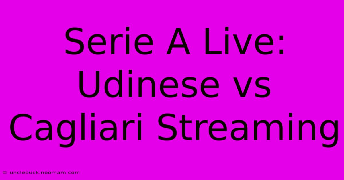 Serie A Live: Udinese Vs Cagliari Streaming 