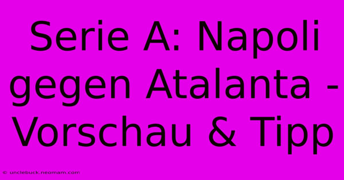 Serie A: Napoli Gegen Atalanta - Vorschau & Tipp