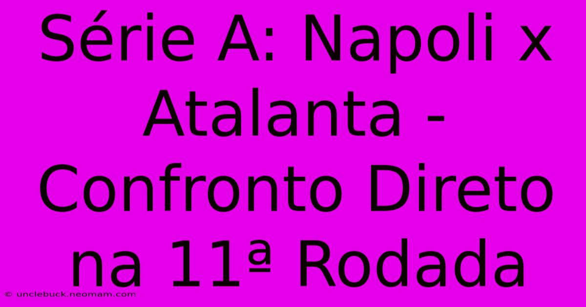 Série A: Napoli X Atalanta -  Confronto Direto Na 11ª Rodada 