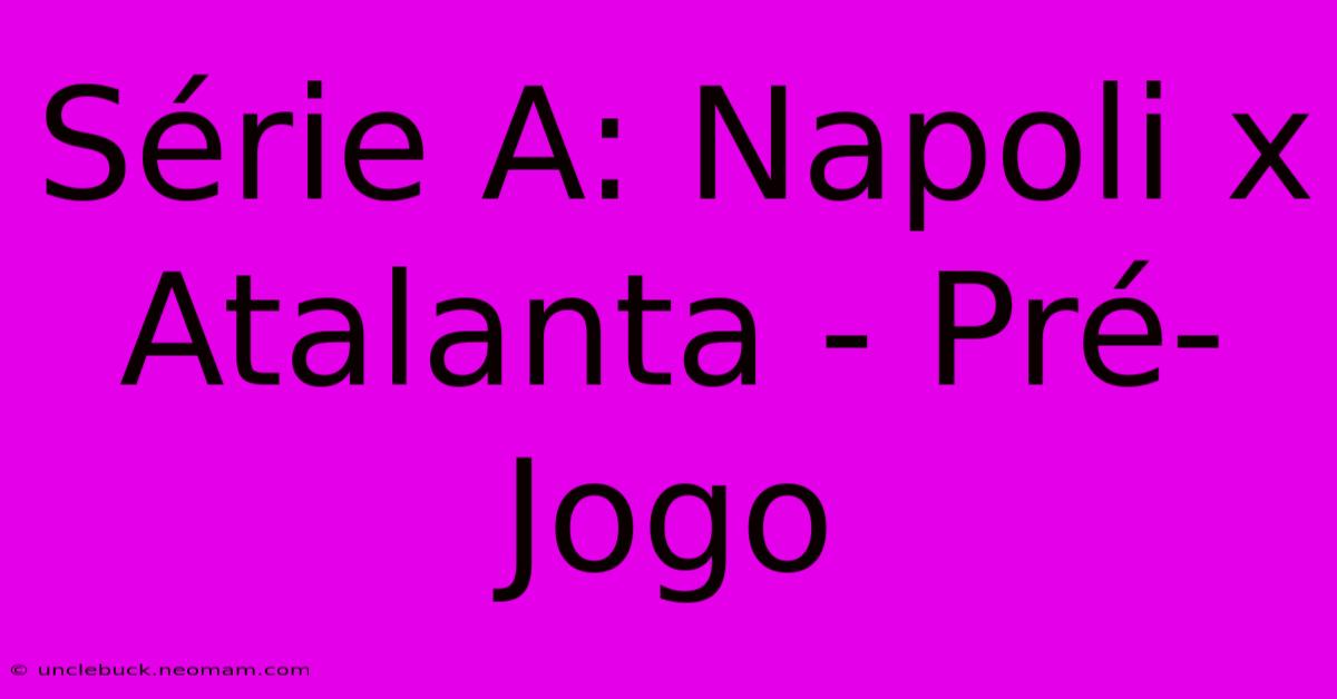 Série A: Napoli X Atalanta - Pré-Jogo