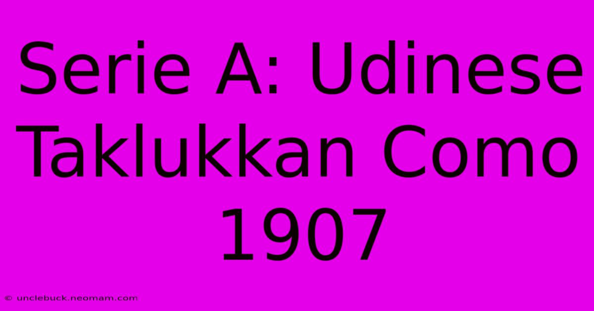 Serie A: Udinese Taklukkan Como 1907