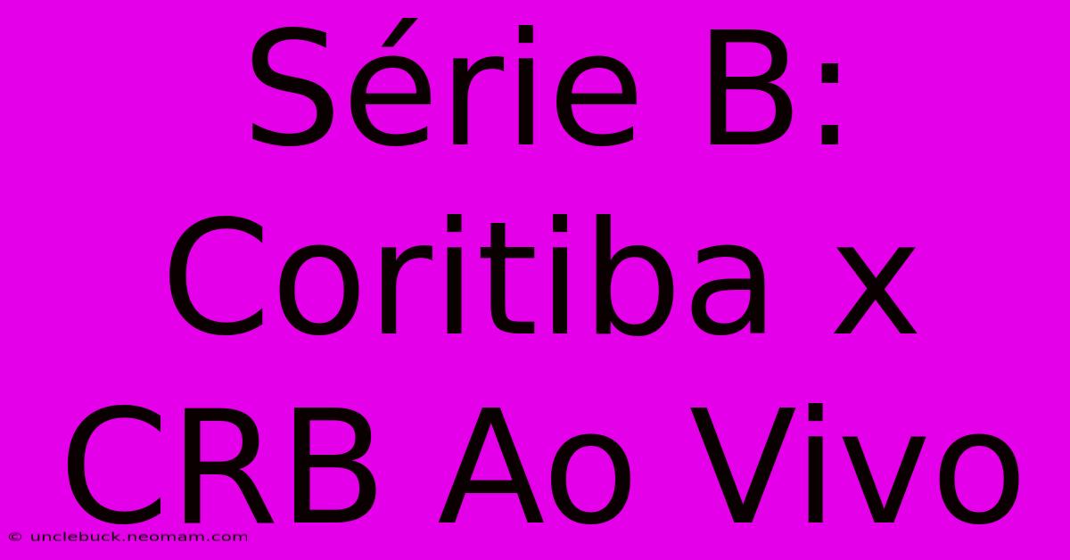 Série B: Coritiba X CRB Ao Vivo