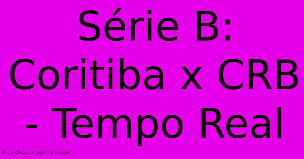 Série B: Coritiba X CRB - Tempo Real