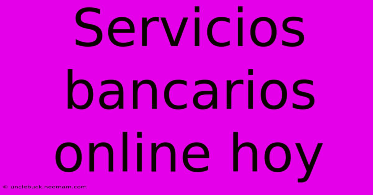 Servicios Bancarios Online Hoy