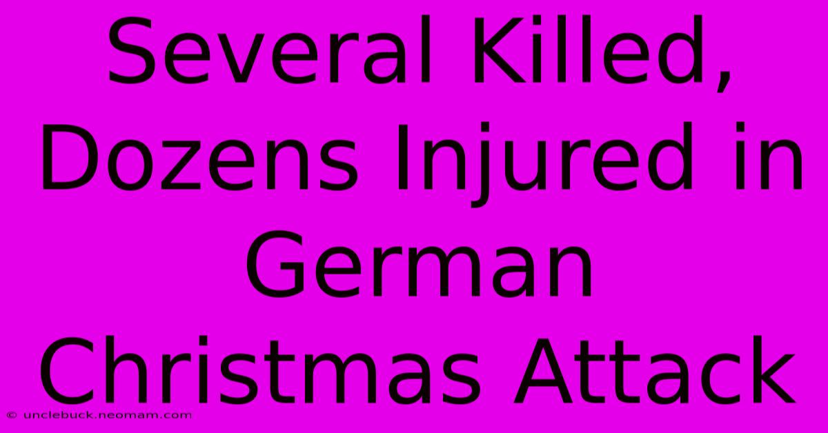 Several Killed, Dozens Injured In German Christmas Attack