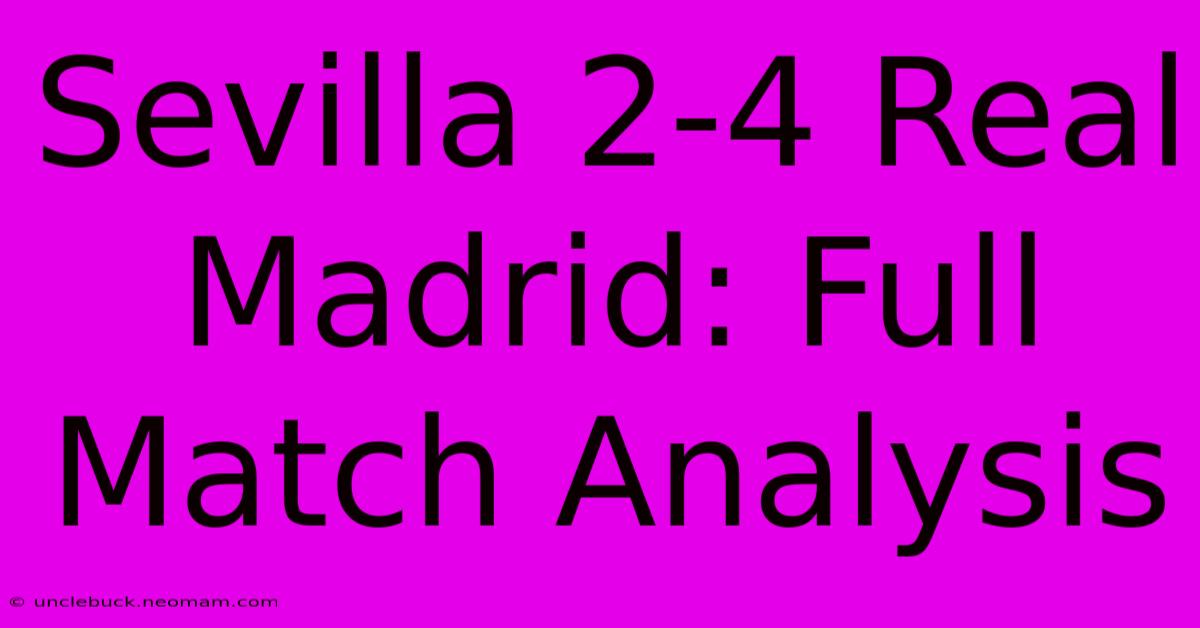 Sevilla 2-4 Real Madrid: Full Match Analysis