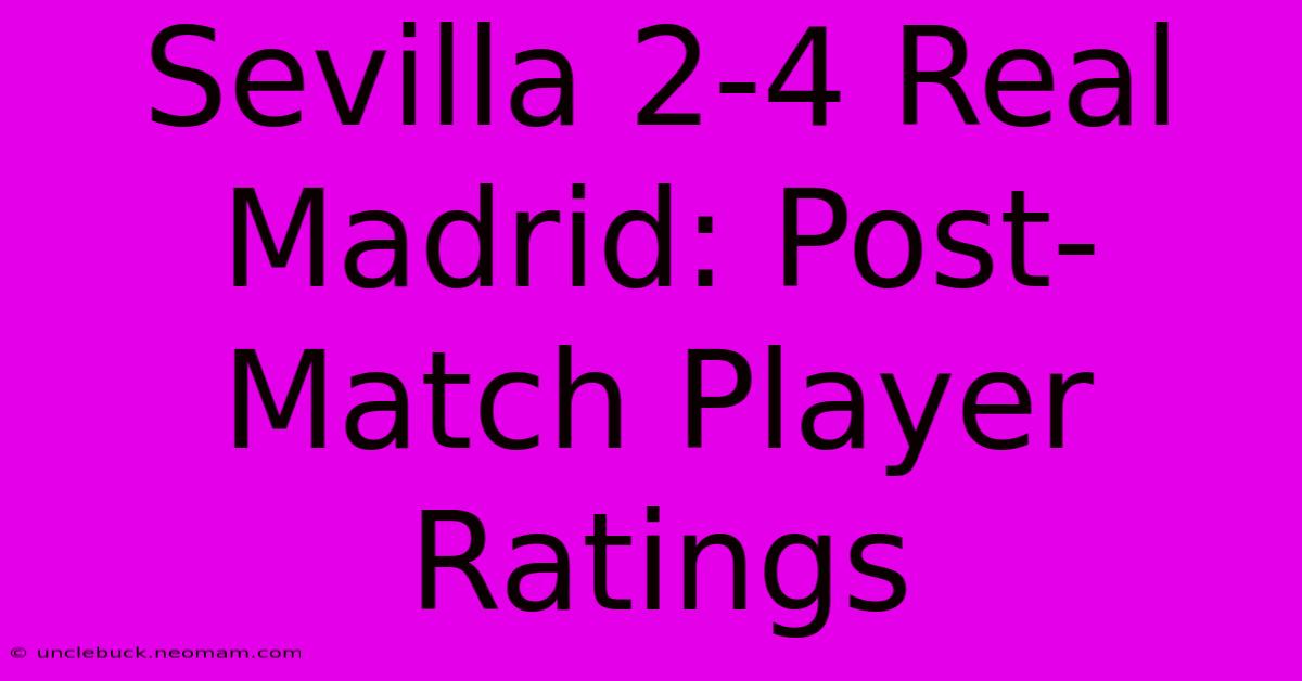 Sevilla 2-4 Real Madrid: Post-Match Player Ratings