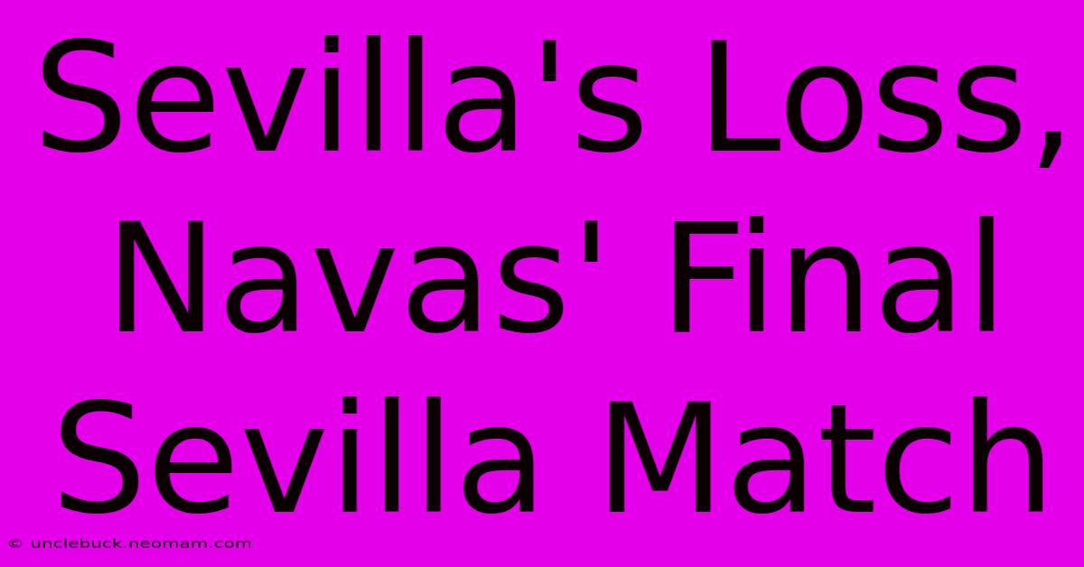 Sevilla's Loss, Navas' Final Sevilla Match