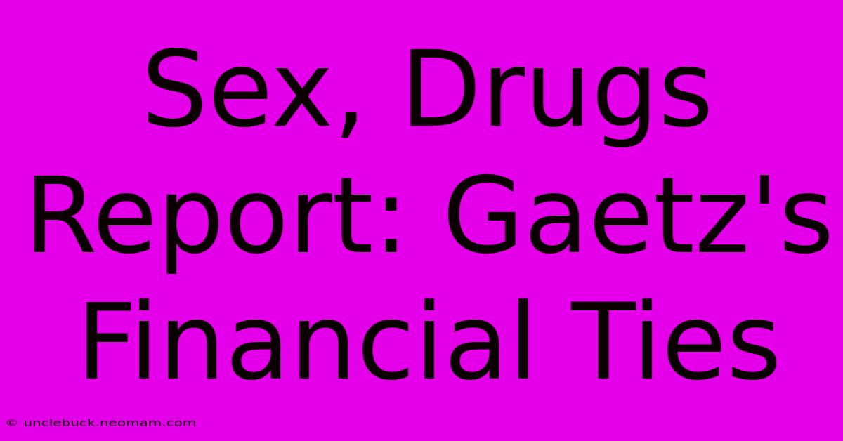 Sex, Drugs Report: Gaetz's Financial Ties