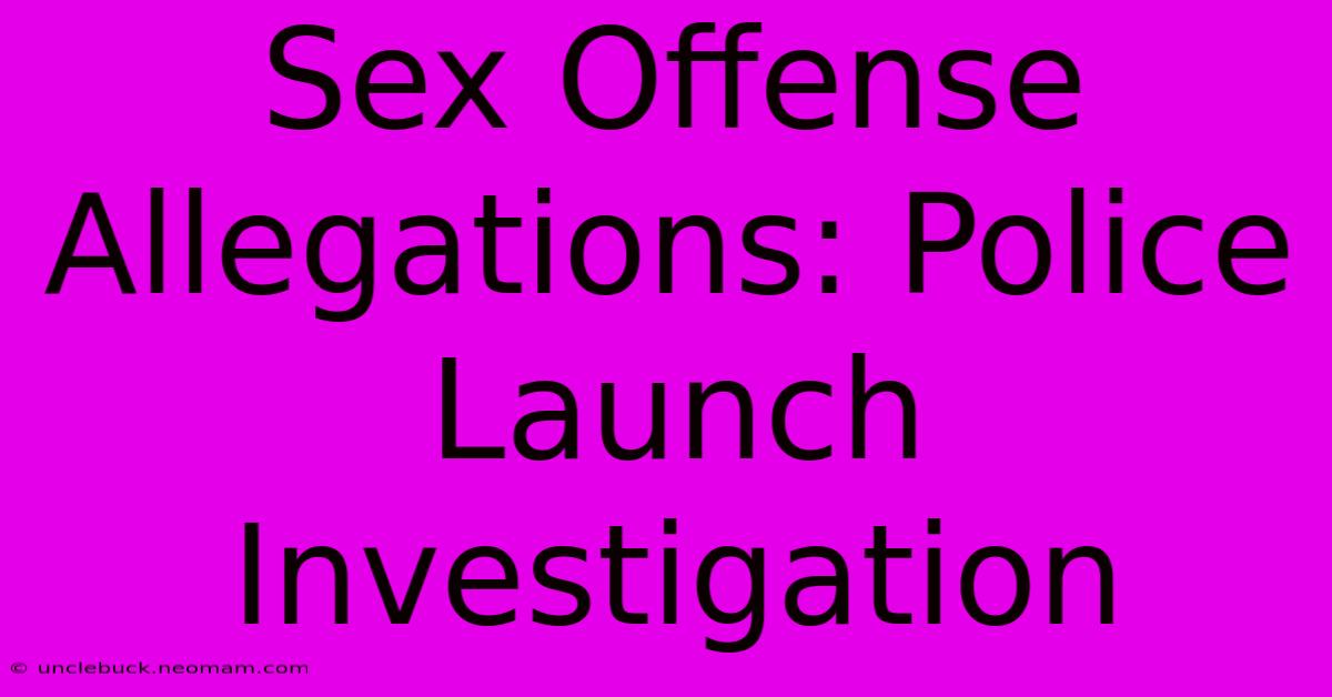 Sex Offense Allegations: Police Launch Investigation