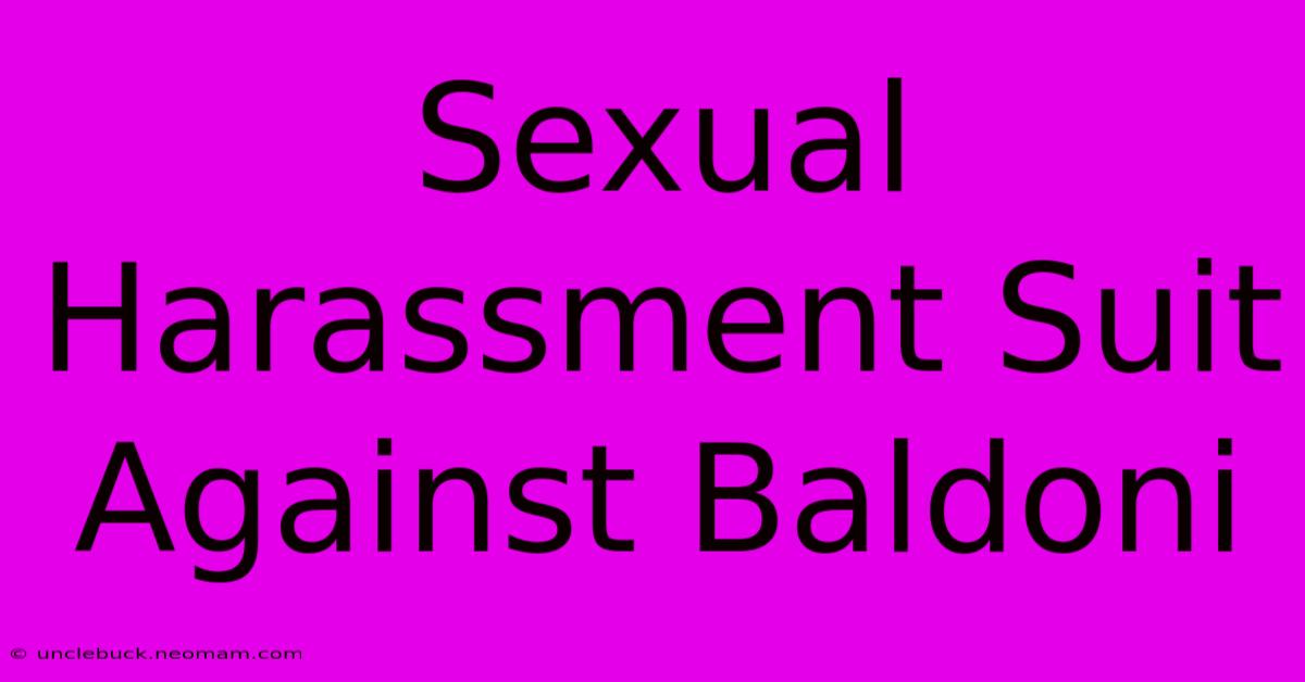 Sexual Harassment Suit Against Baldoni