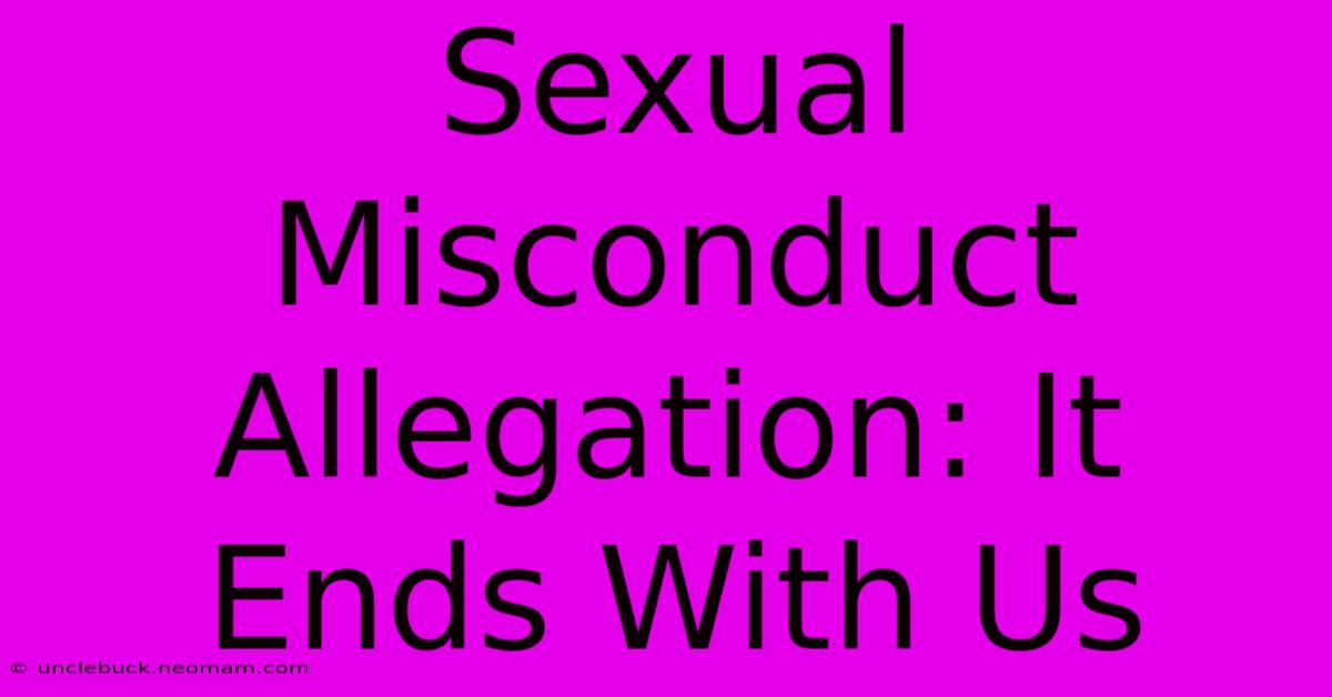 Sexual Misconduct Allegation: It Ends With Us