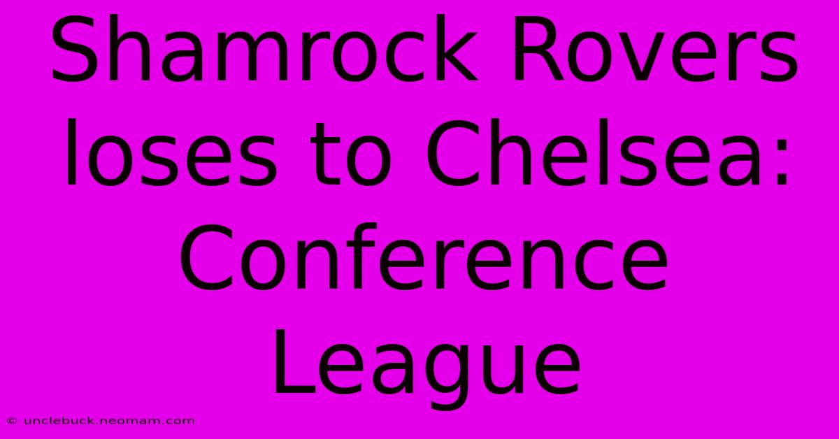 Shamrock Rovers Loses To Chelsea: Conference League