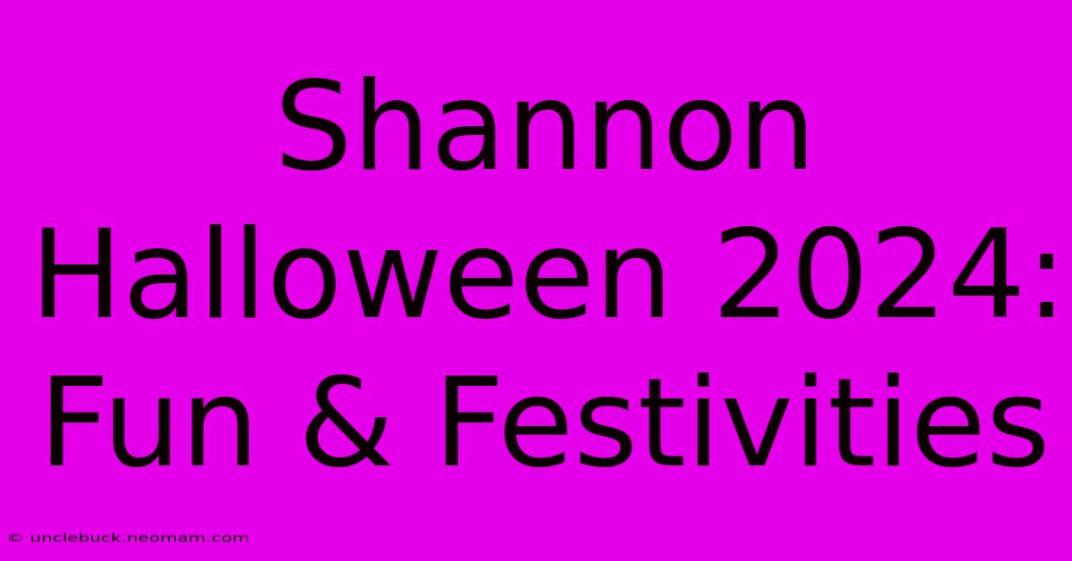 Shannon Halloween 2024: Fun & Festivities